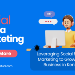 Leveraging Social Media Marketing to Grow Your Business in Kenya