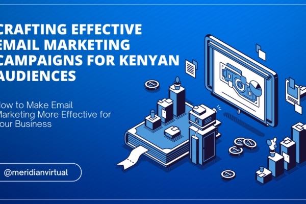 Crafting Effective Email Marketing Campaigns for Kenyan Audiences